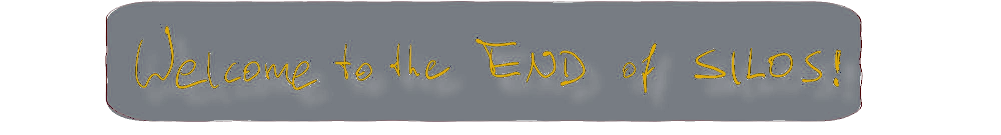 Welcome to the END of SILOS!